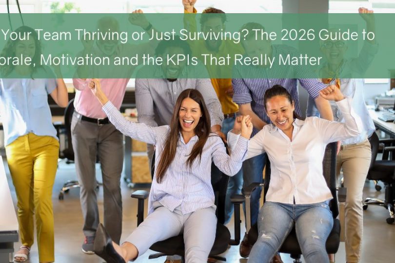 Is Your Team Thriving or Just Surviving? The 2026 Guide to Morale, Motivation and the KPIs That Really Matter